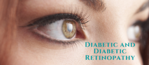 Diabetic and Diabetic Retinopathy